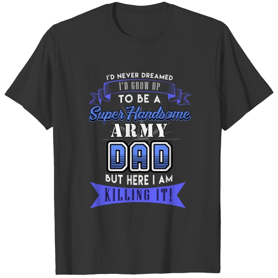 Handsome Army Dad T Shirts Father's Day T Shirts