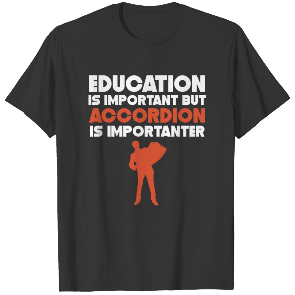 Education Is Important Accordion Is Importanter T-shirt