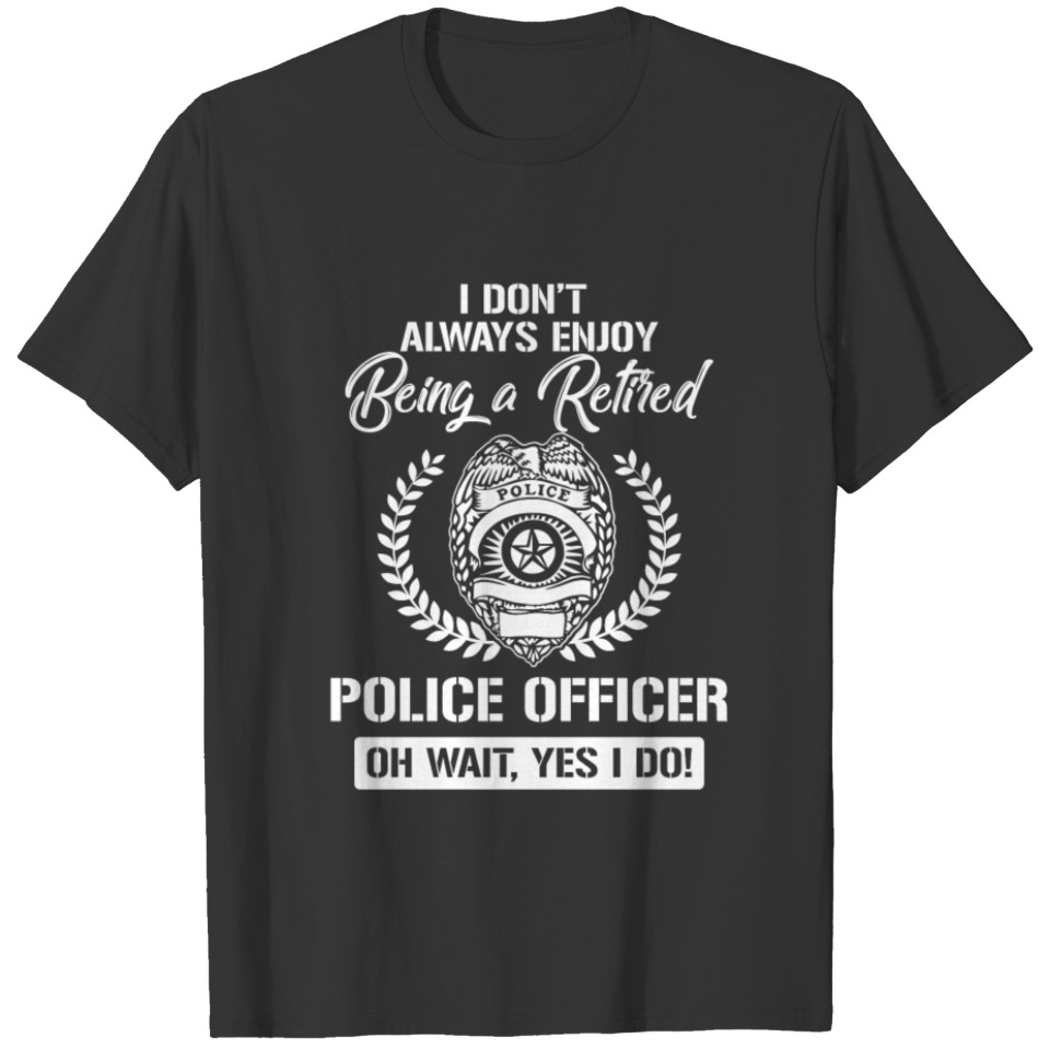 I don´t always enjoy retired police gift security T-shirt