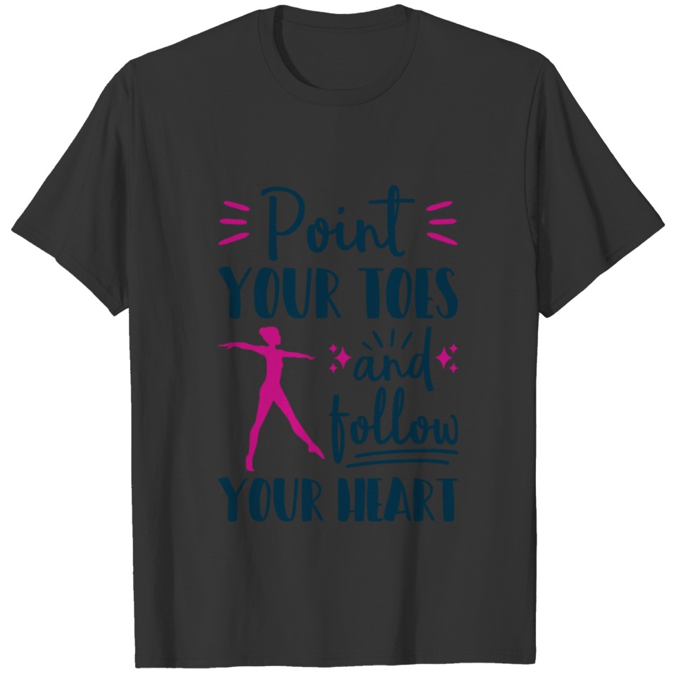 Gymnastics For Girls Point Your Toes Follow Heart T-shirt