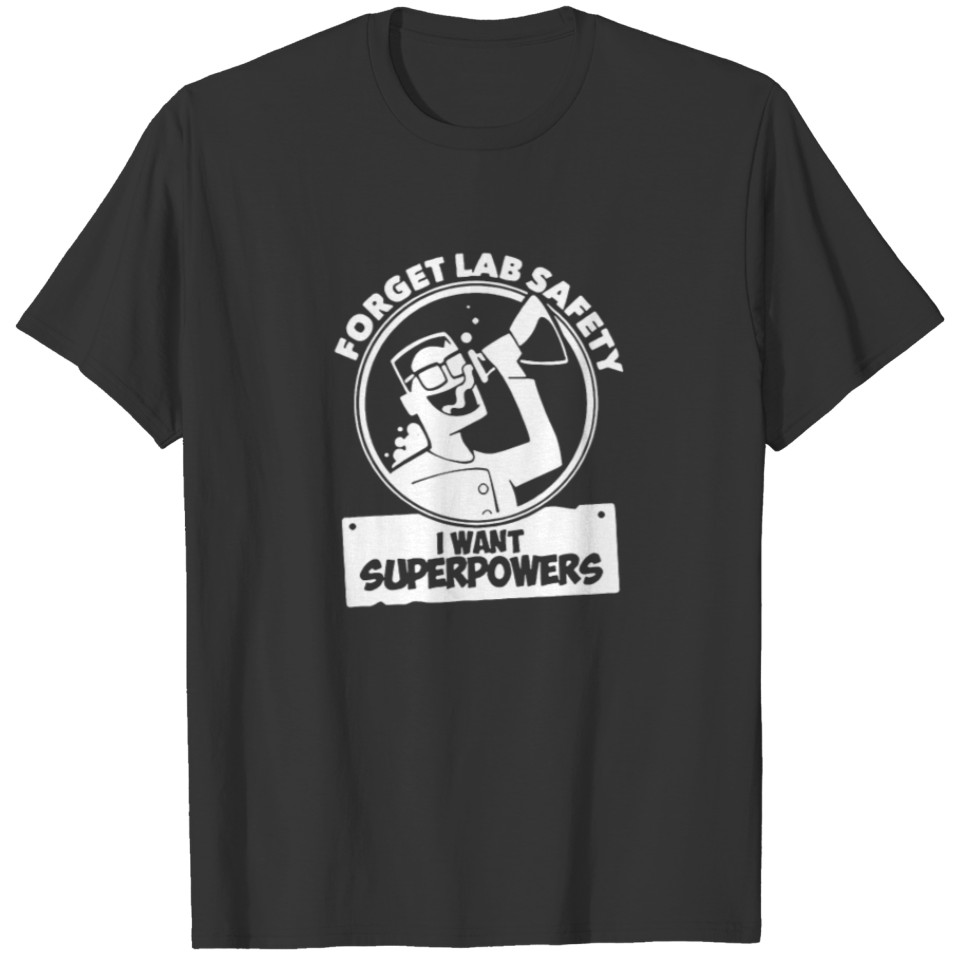 New Design Forget Lab Safety I Want Super Powers T-shirt