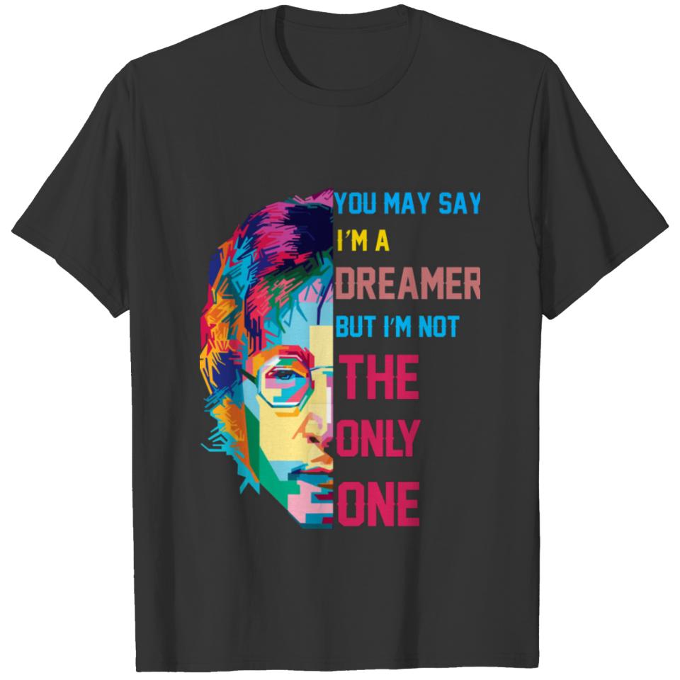 You may say I m a Dreamer T-shirt
