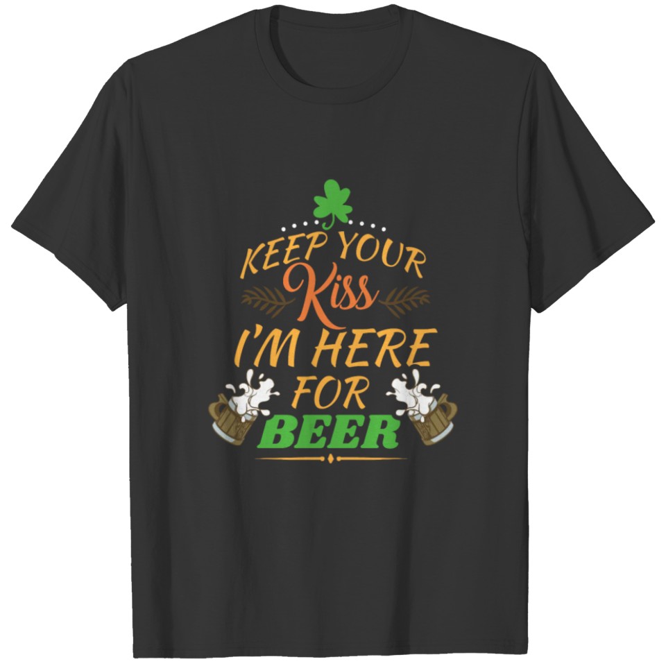 St Patricks Day Im here for Beer T Shirt funny T-shirt