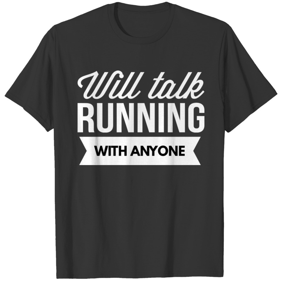 Will talk Running with anyone T-shirt