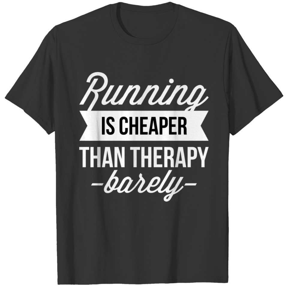 Running is cheaper than therapy T-shirt