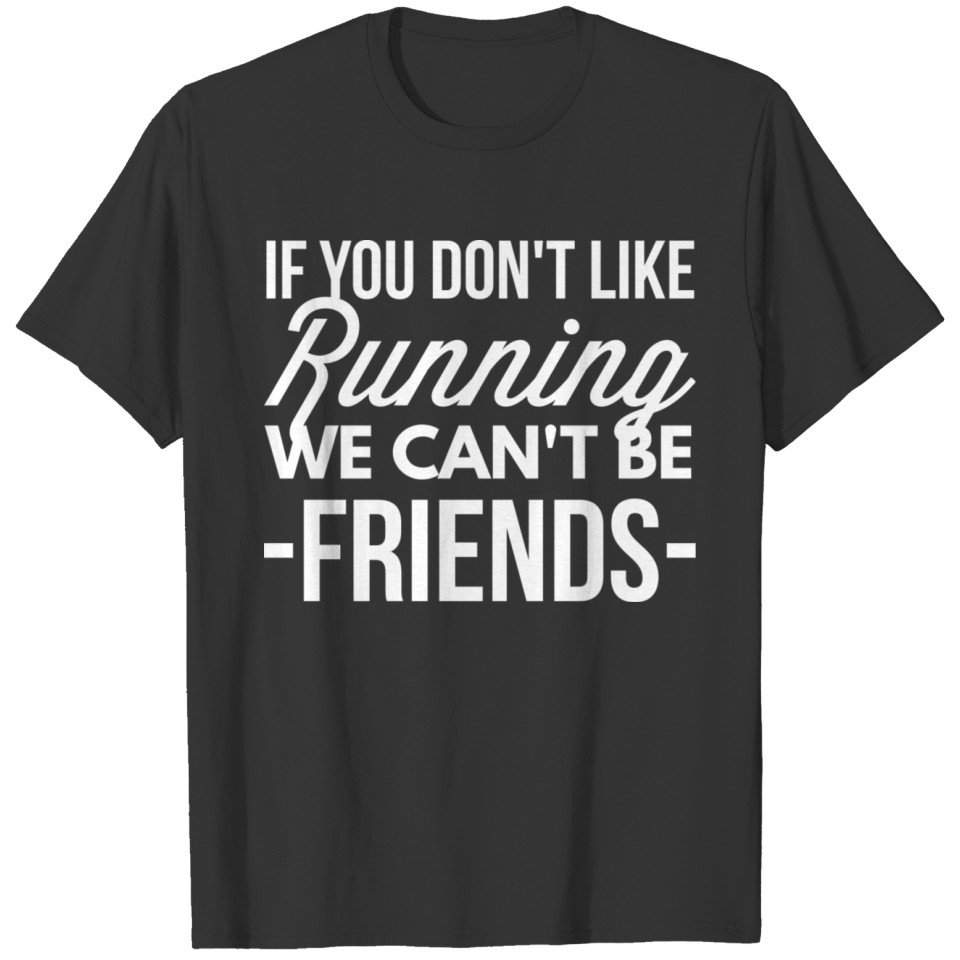 If you don't like Running T-shirt