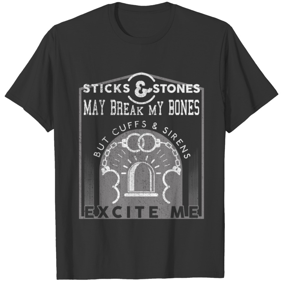 Stick And Stones May Break My Bones But Cuffs And Sirens Excite State Trooper T-shirt
