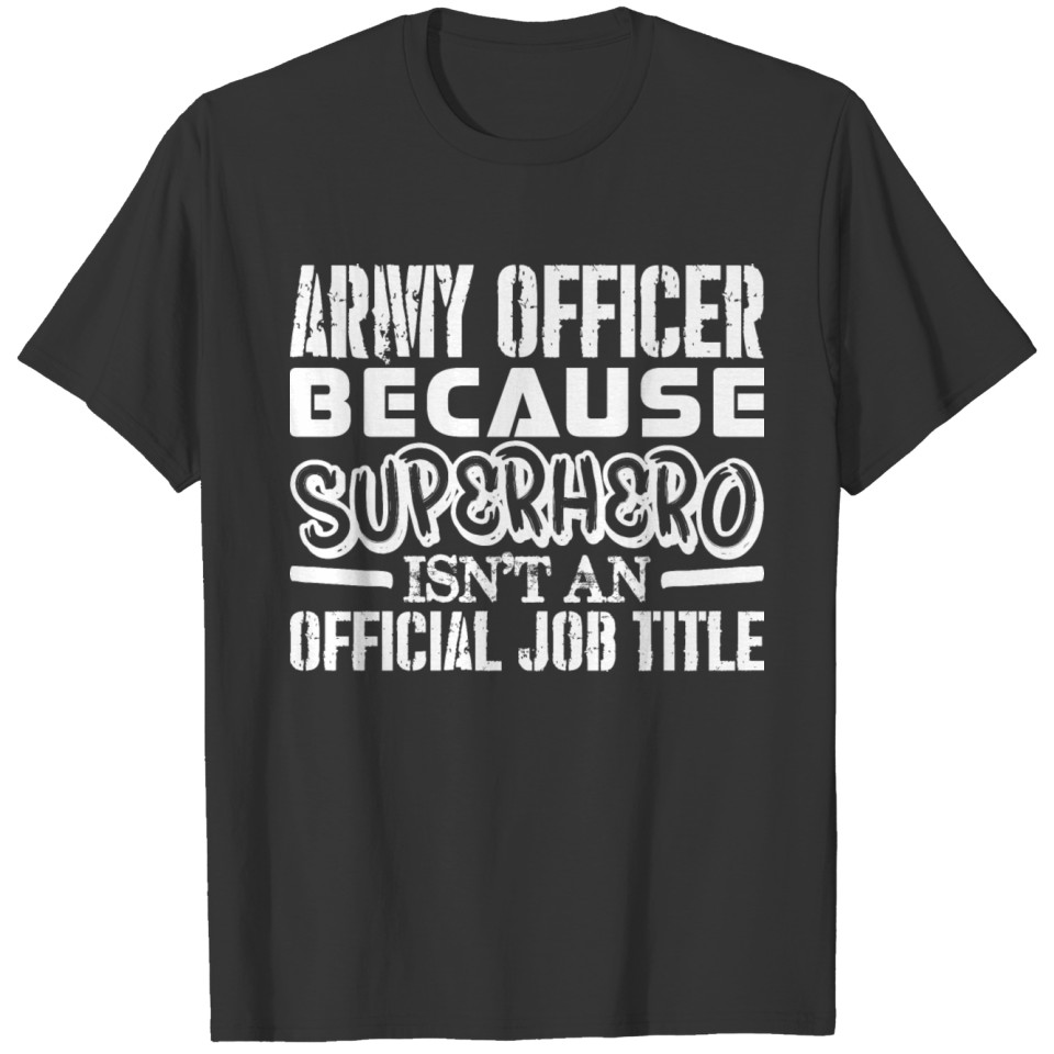 Army Officer Because Superhero Official Job Title T-shirt