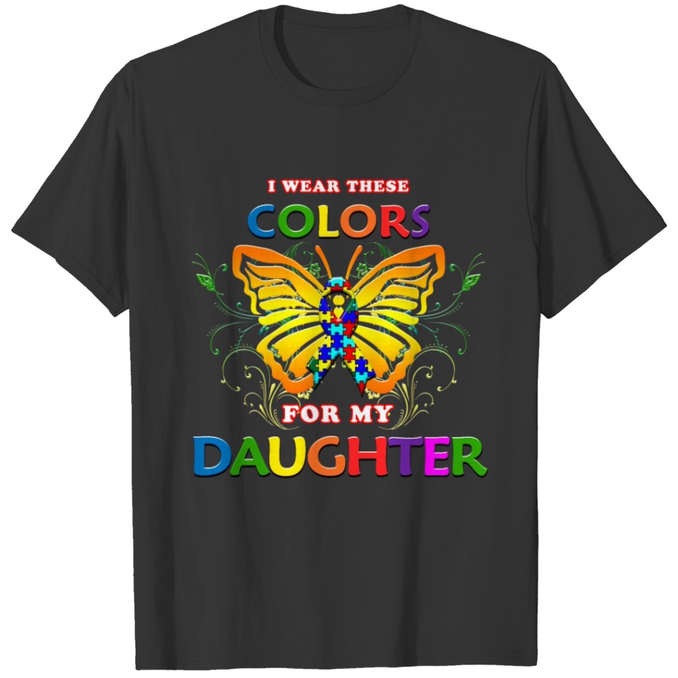 Autism Awareness I Wear These Colors For Daughter T-shirt