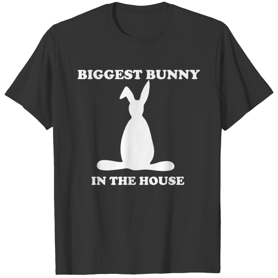 Biggest bunny in the HOUSE T Shirts