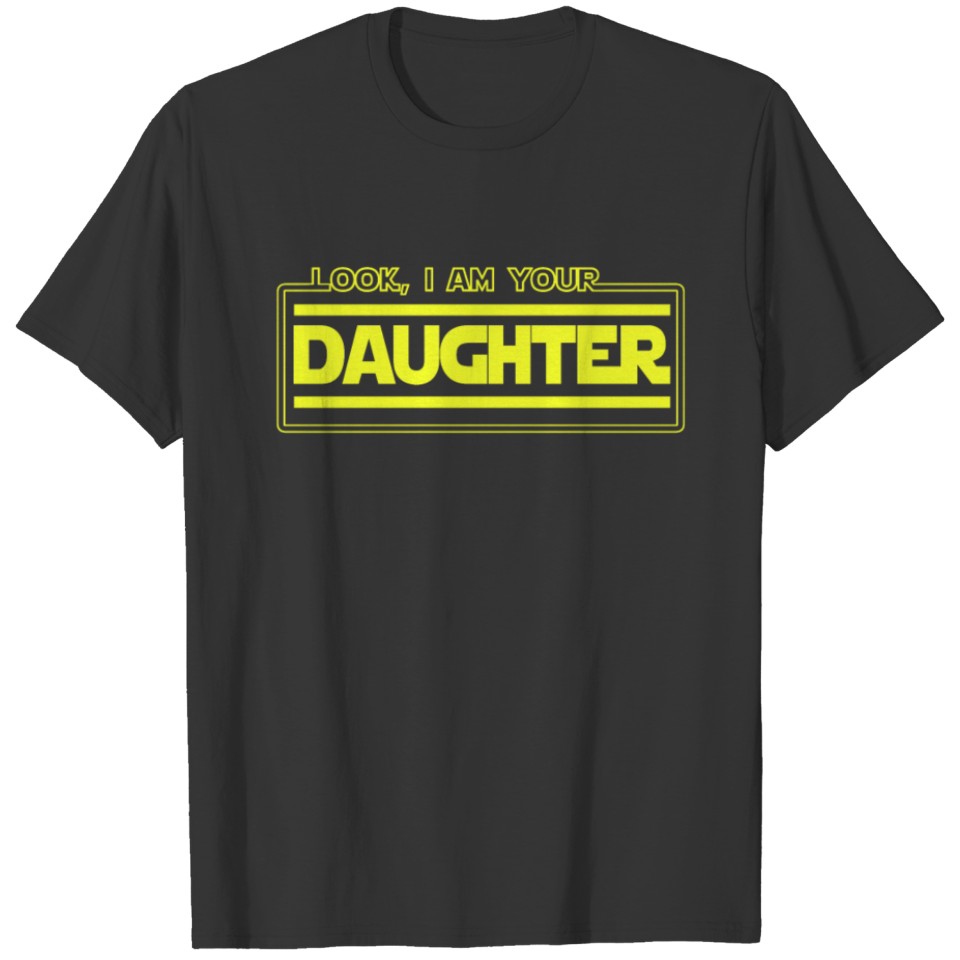 Look, I Am Your Daughter Funny Family Sibling T-shirt
