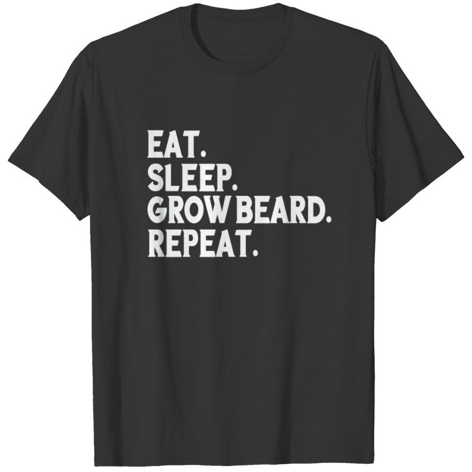Funny Eat Sleep Grow Beard Repeat gift for men T-shirt