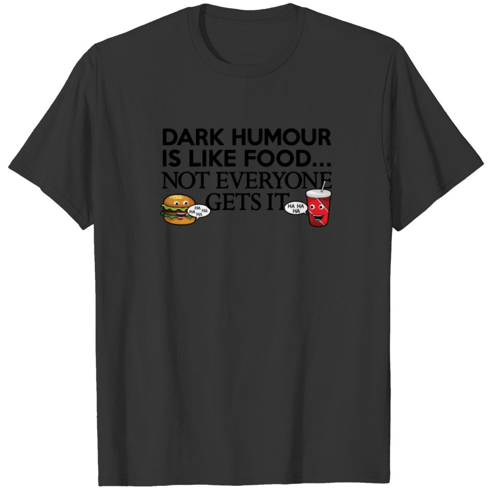 Dark Humour Is Like Food Funny T shirt T-shirt