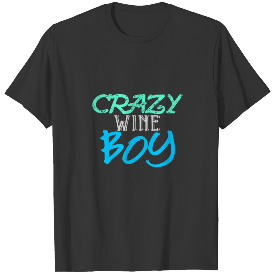 Crazy Wine Boy - Fun T Shirts or Hoddie, Gift idea