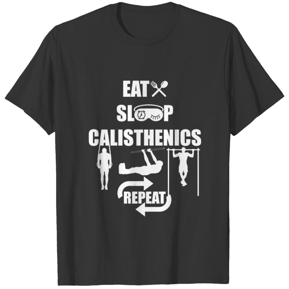 Eat Sleep Calisthenics Repeat Shirt - Gift T-shirt