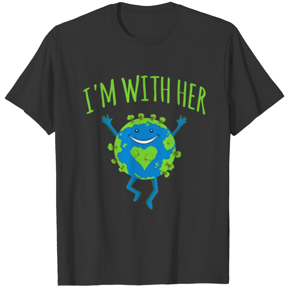 I'm With Her - Earth Day T Shirts