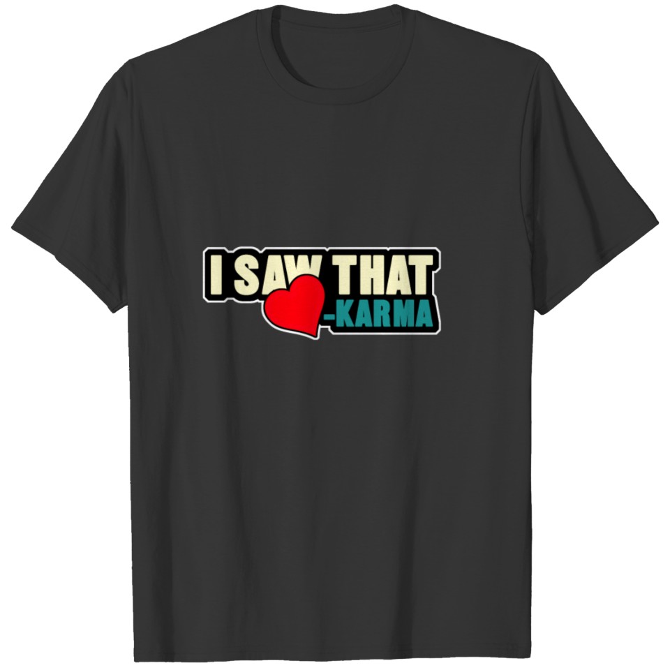 I Saw That Karma Shirt - Gift T-shirt