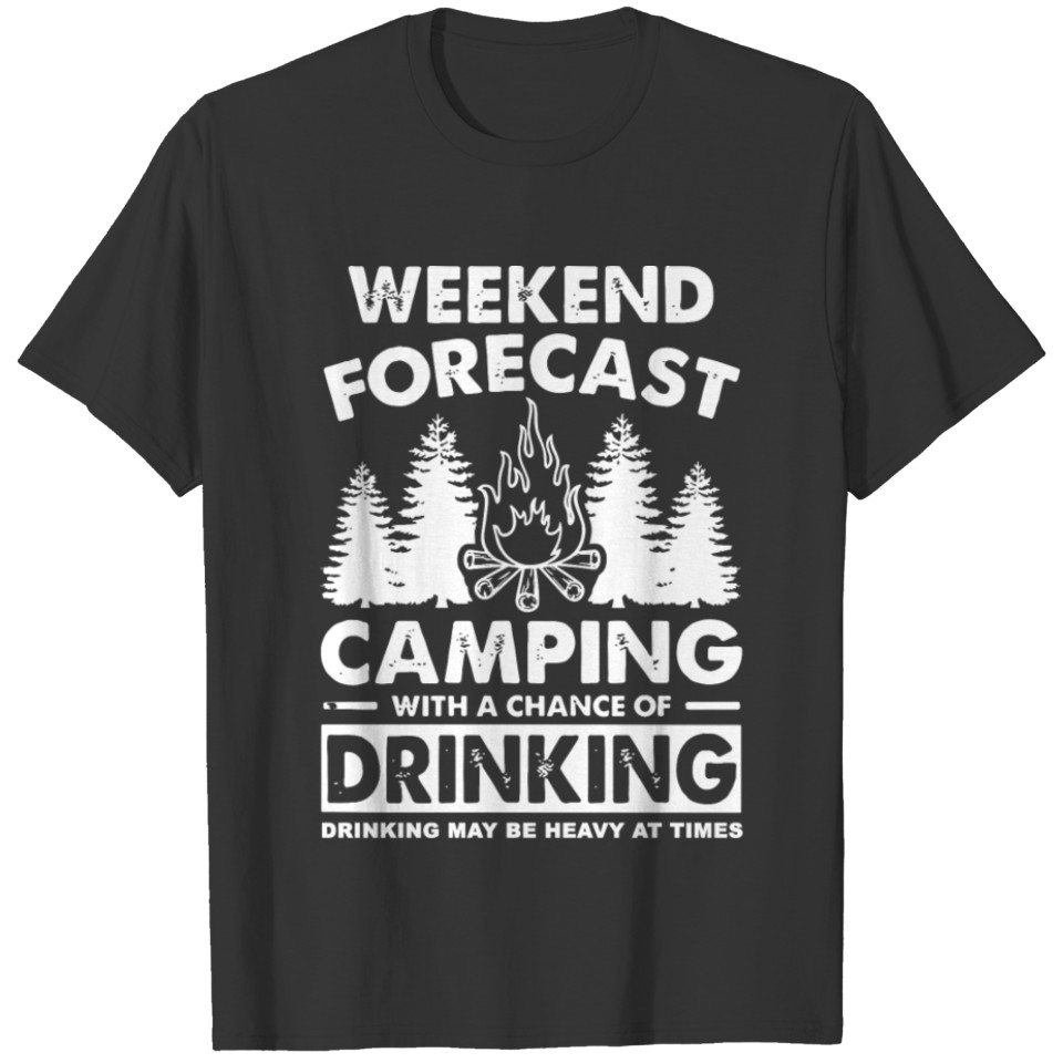weekedn forcast camping with a chance of drinking T-shirt