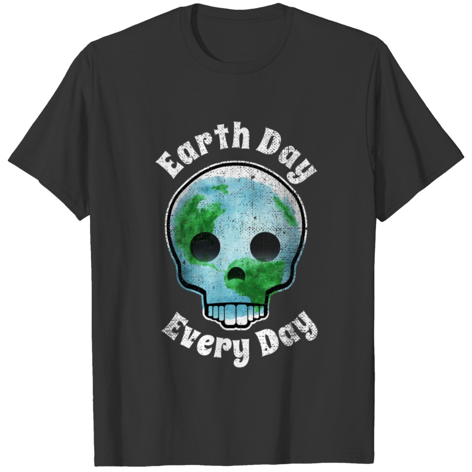 EarthDay Every Day T-Shirt T-shirt