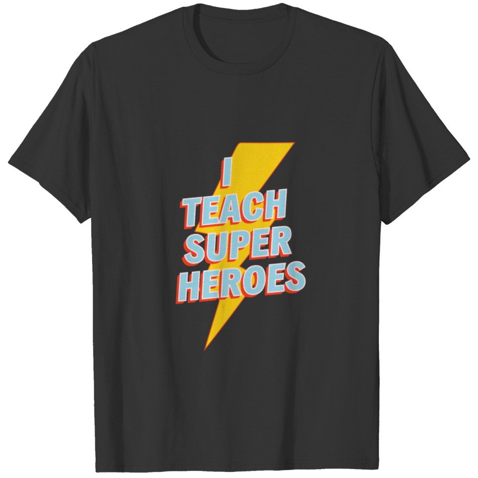 I Teach Super Heroes T Shirt - Cute Teacher Shirt T-shirt