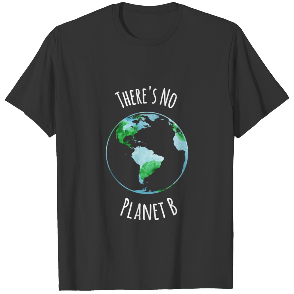 There’s No Planet B T-Shirt T-shirt