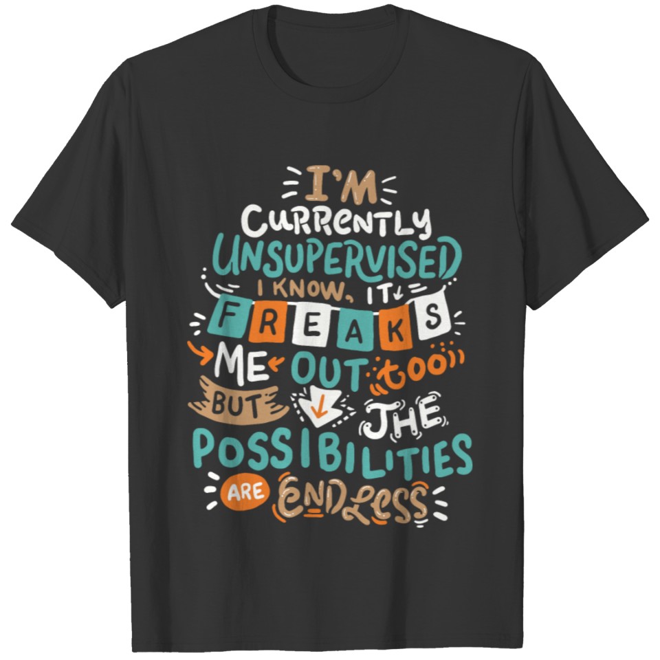 Funny Sarcasm humorous I'm currently unsupervised T Shirts