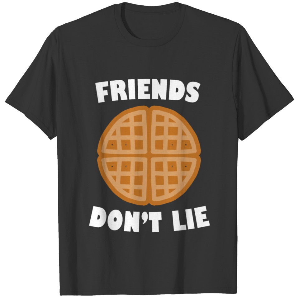 Friends Don't Lie With Waffle Funny Graphic Humor T Shirts