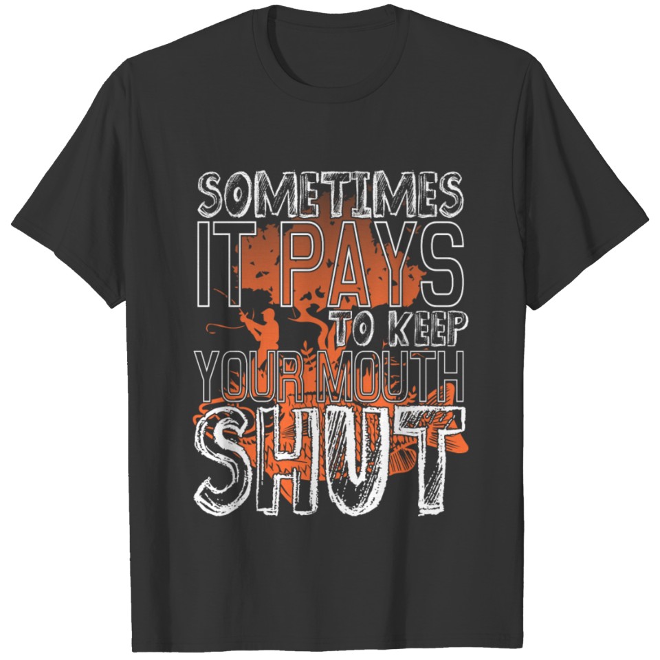Sometimes It Pays To Keep Your Mouth Shut T Shirt T-shirt