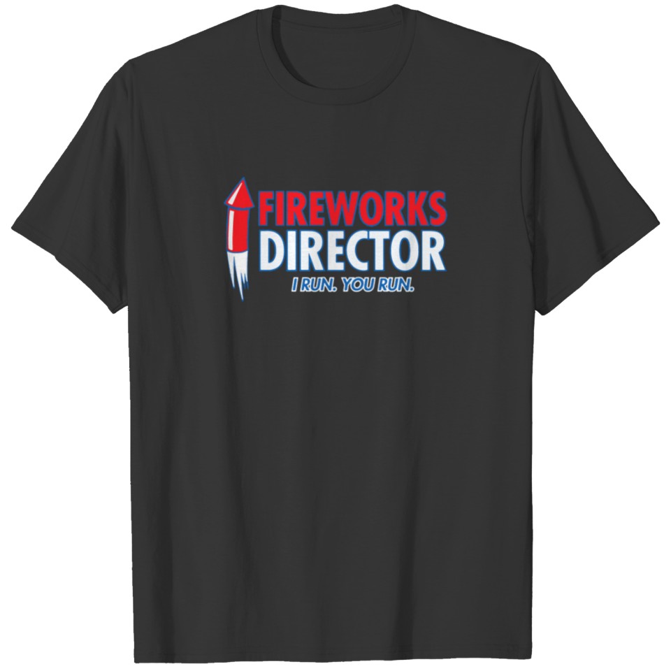 Fireworks Director I Run You Run T-shirt