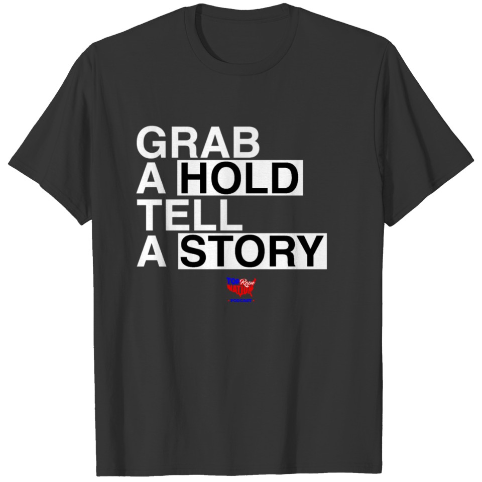 Grab A Hold, Tell A Story T-shirt