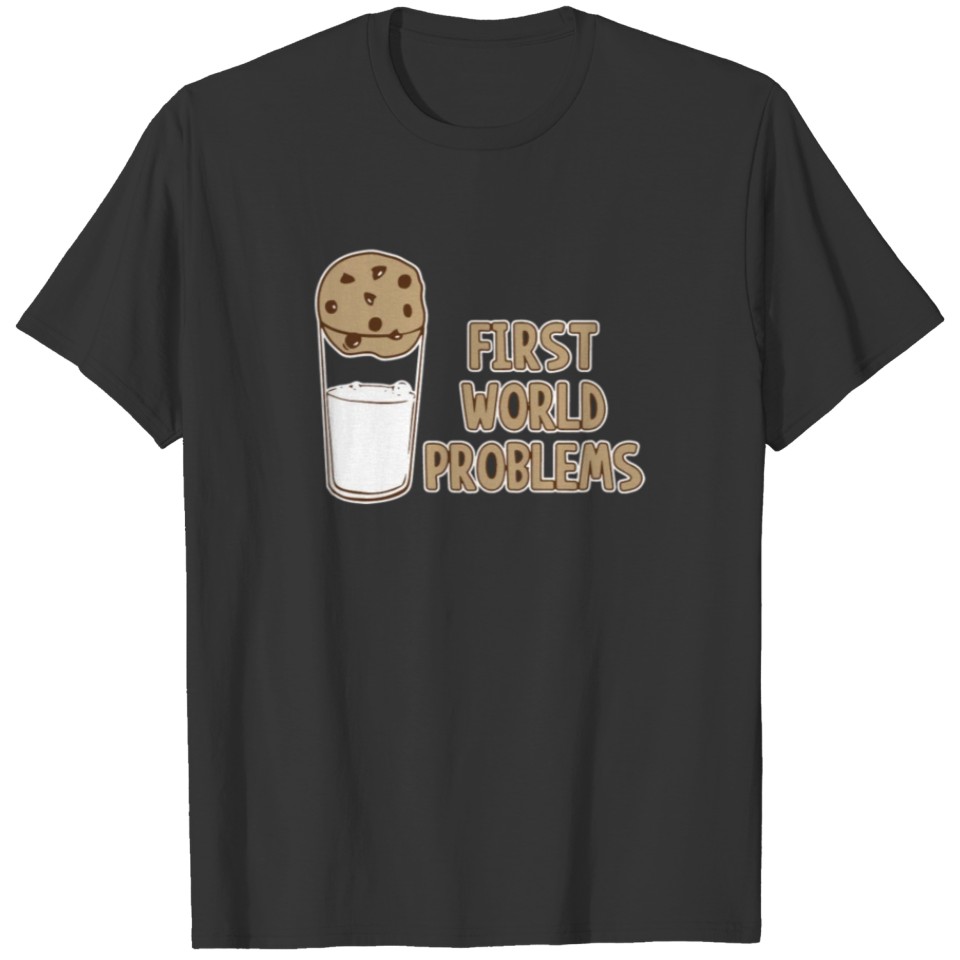 First World Problems Funny Cookies T shirt T-shirt