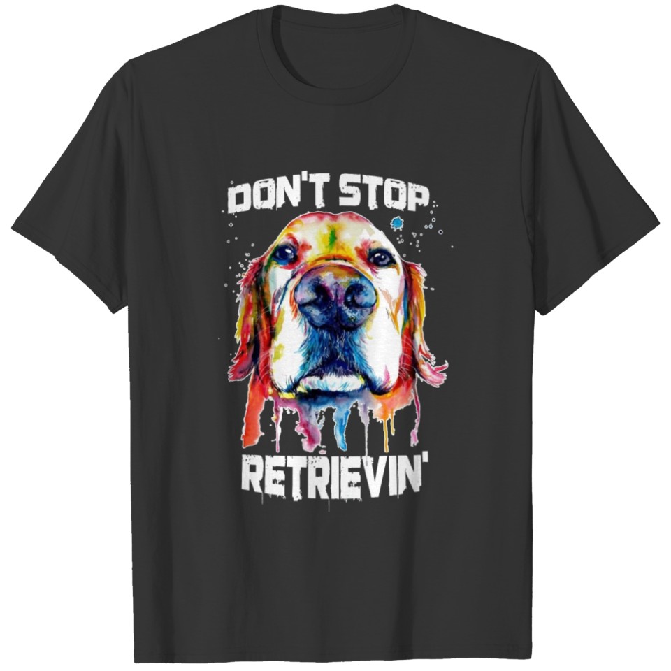 Golden retriever - Don't stop retrievin' T-shirt