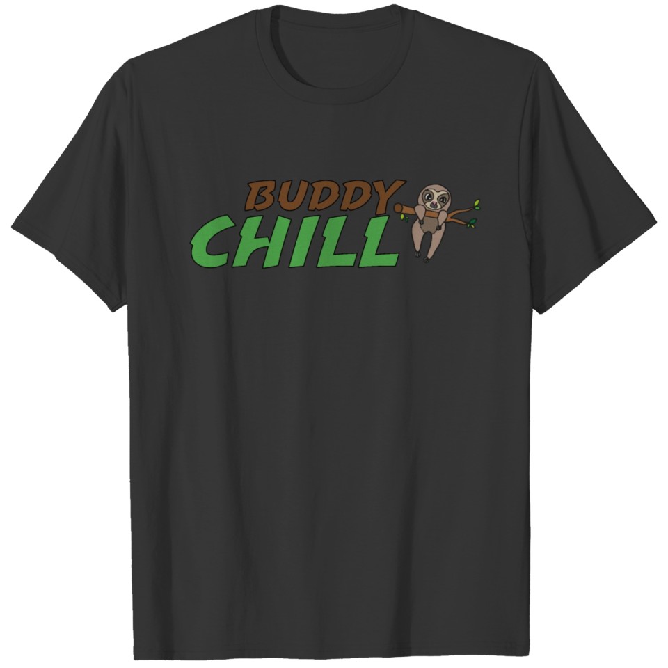chill buddy , funny gift idea, sloth T-shirt