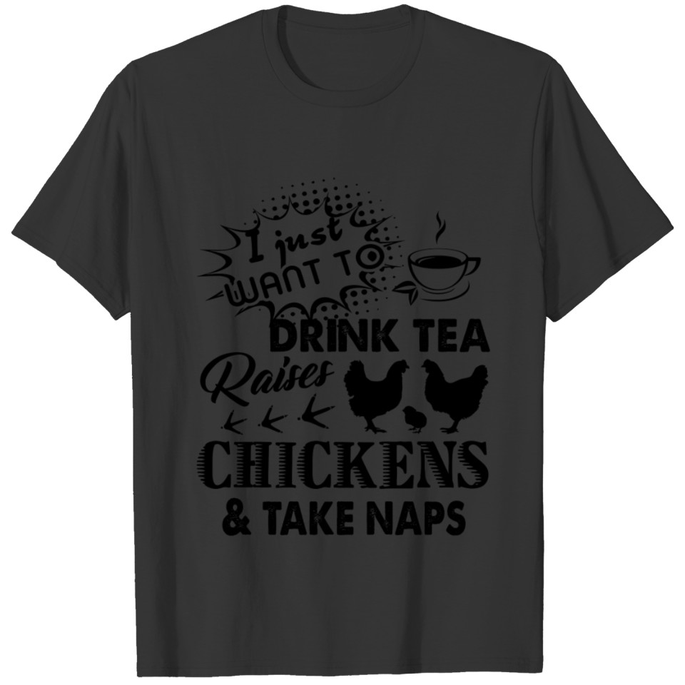 I Just Want To Drink Tea Raise Chickens Shirt T-shirt