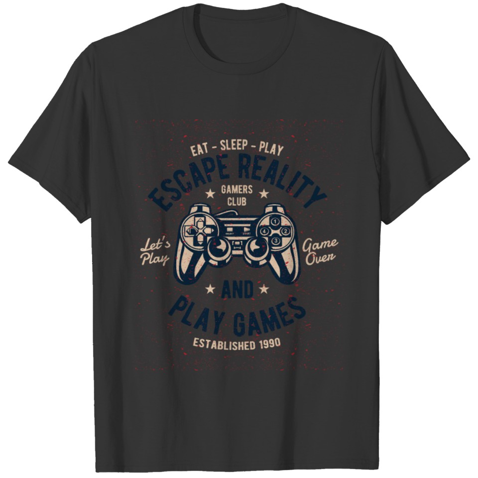 Escape Reality Gamers Play Games T-shirt