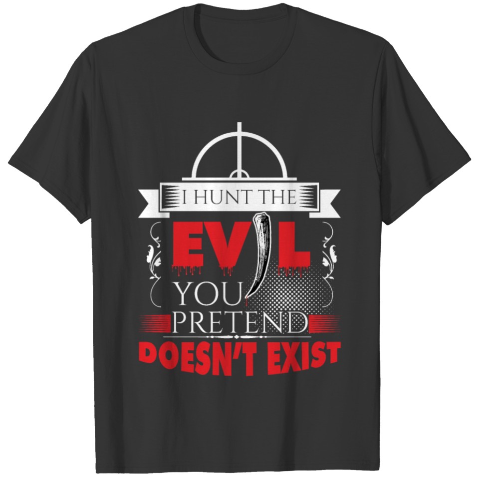 I hunt evil! T-shirt