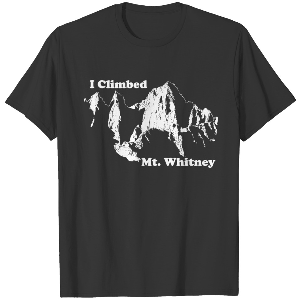 I climbed whitney T-shirt