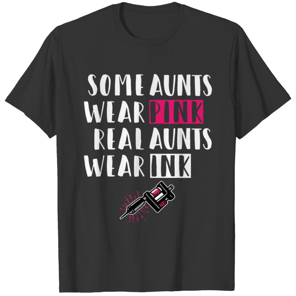 Some Aunts Wear Pink Real Aunts Wear Ink Tattoo T Shirts