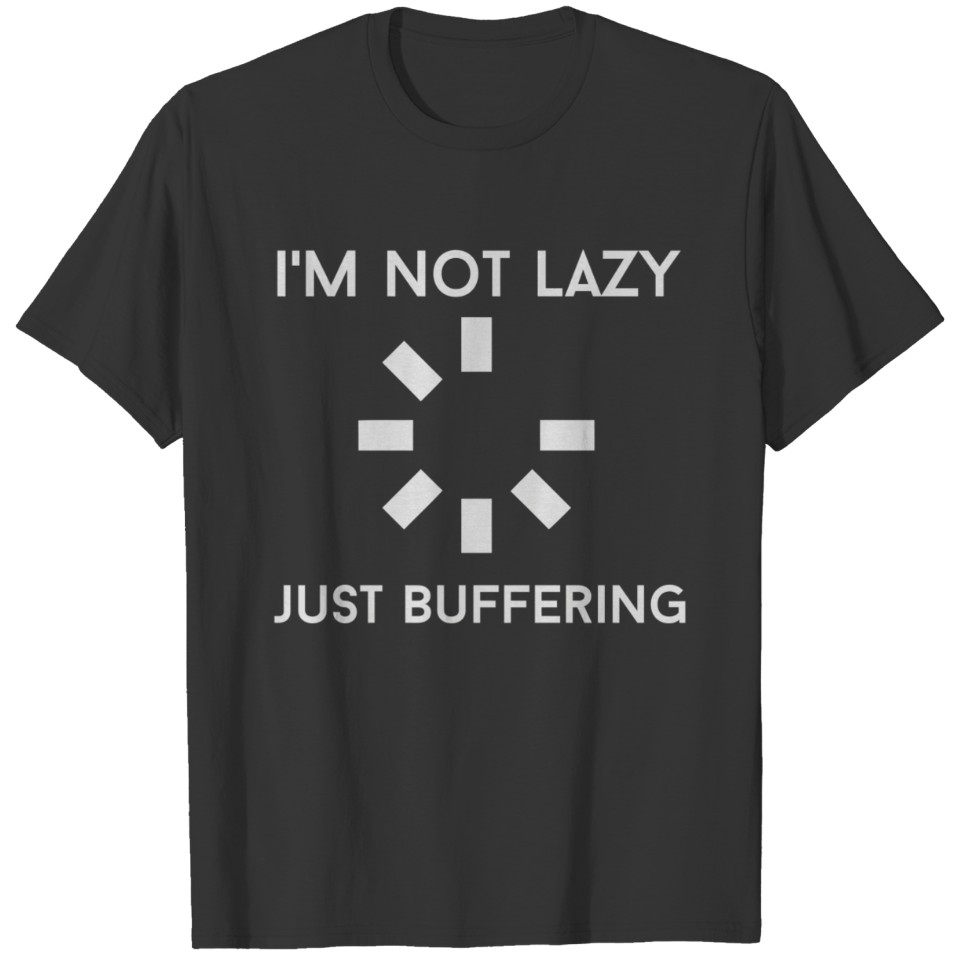 I M NOT LAZY JUST BUFFERING T-shirt
