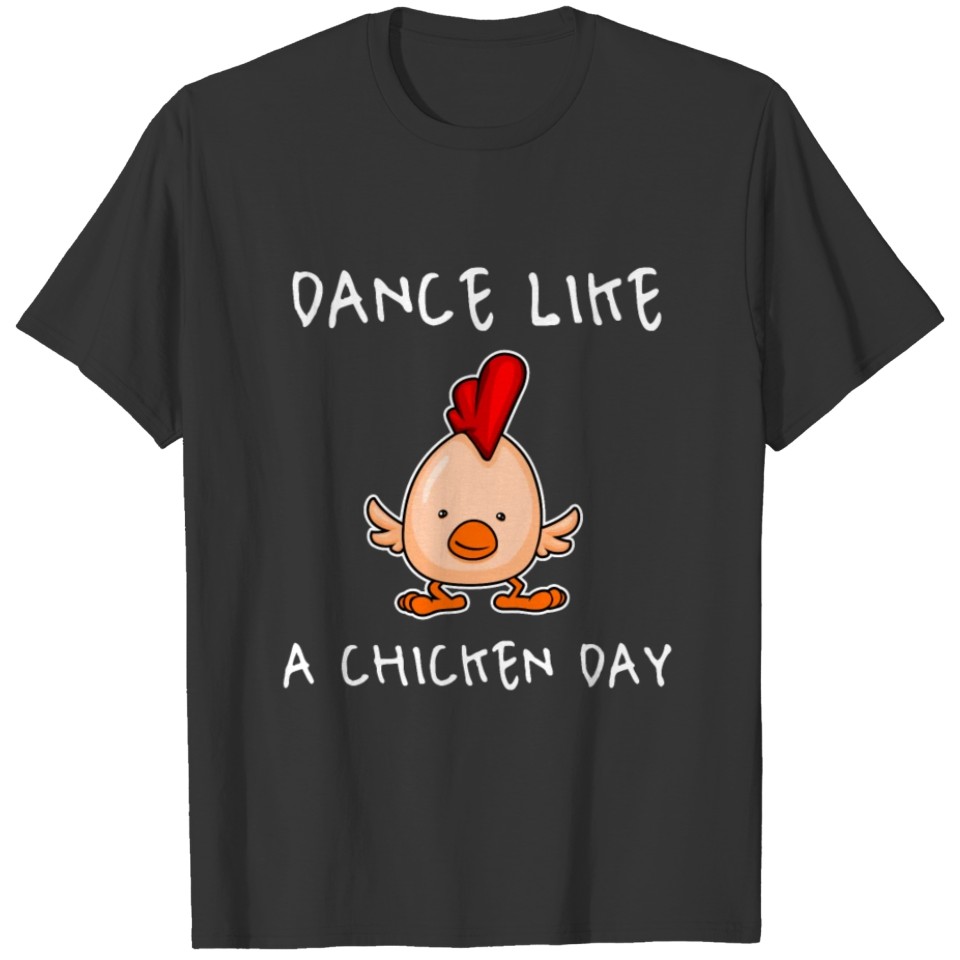 Dance like a chicken day funny holiday May 14th T-shirt