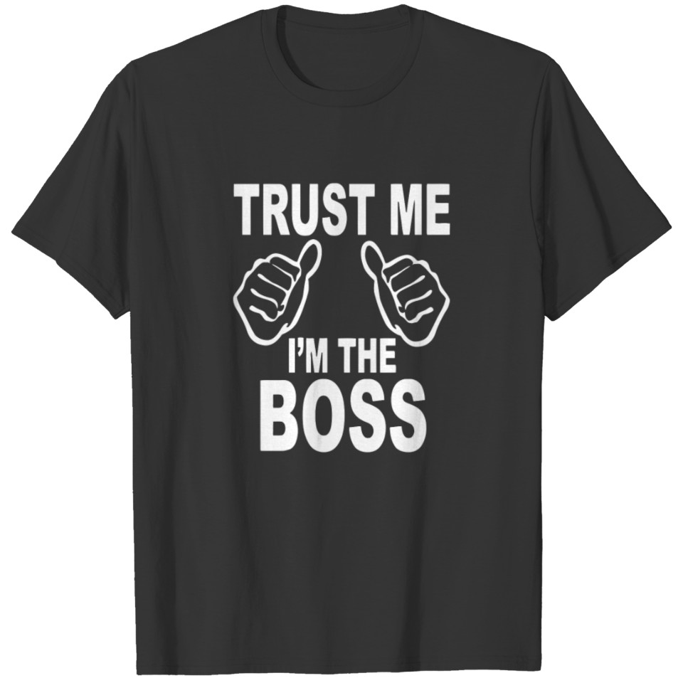 Im The Boss funny tshirt T-shirt