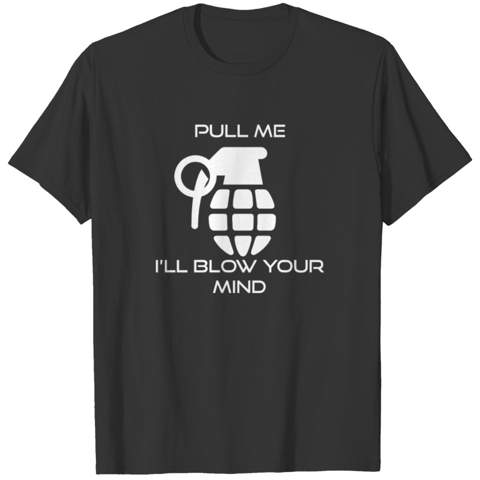 Pull Me I ll Blow Your Mind T-shirt
