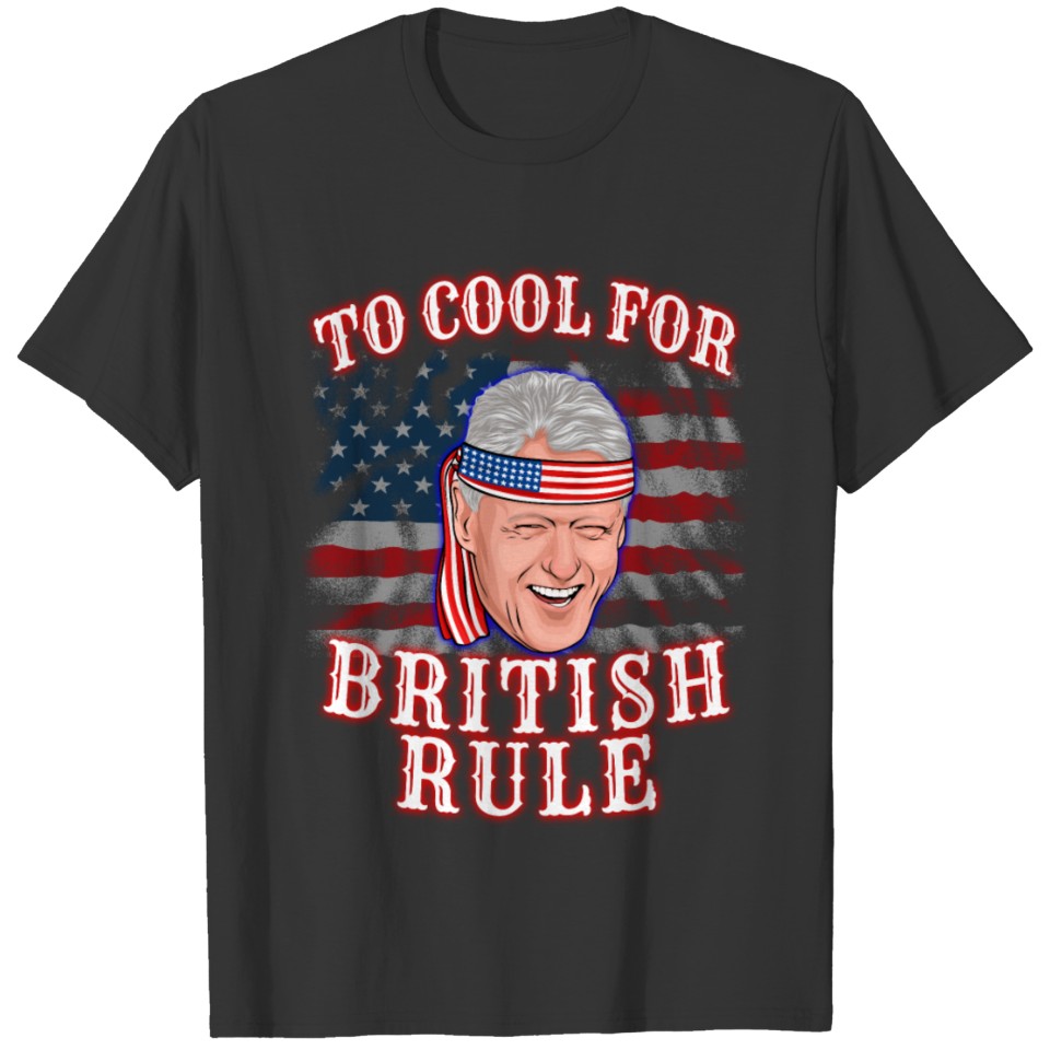 Bill Clinton 4th Of July T Shirts