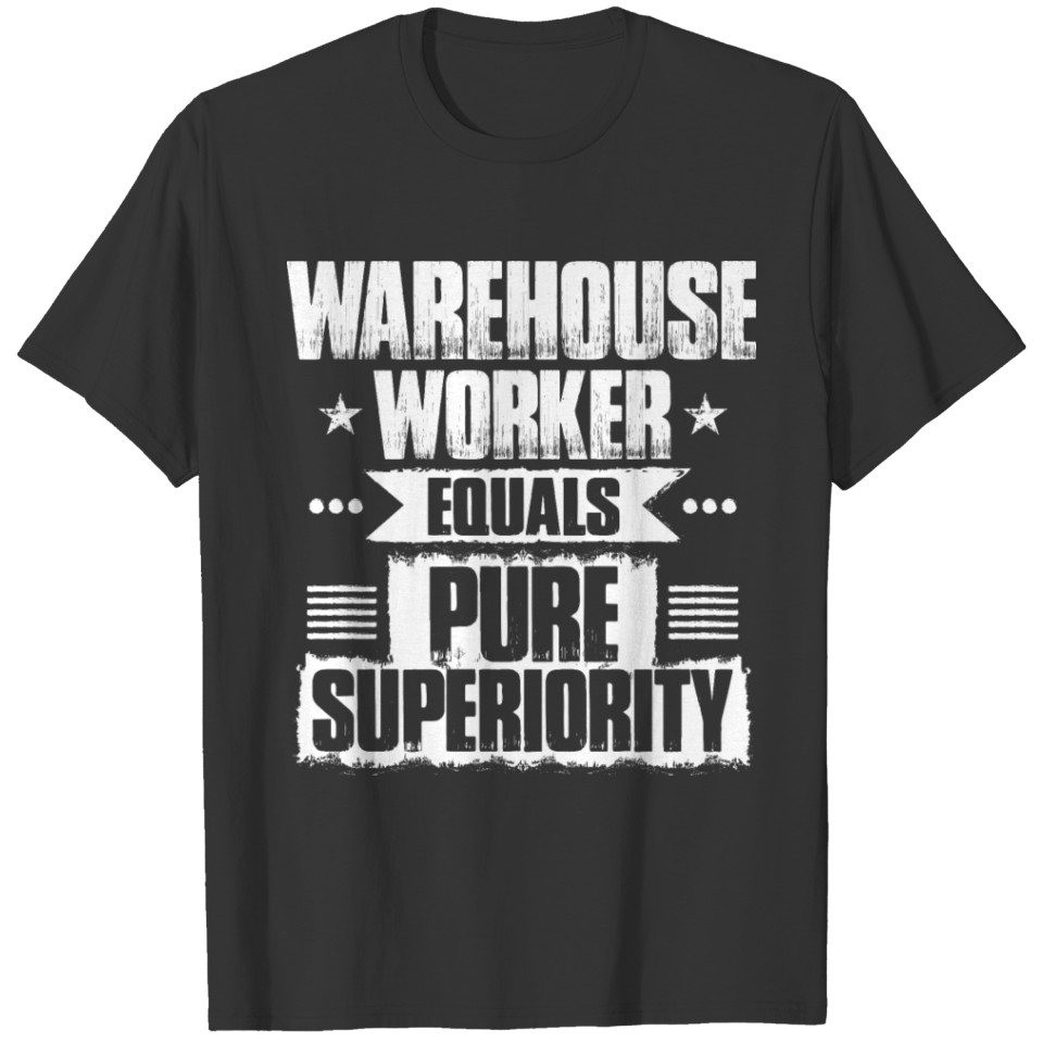 Warehouse Worker Superiority Gift Present T-shirt