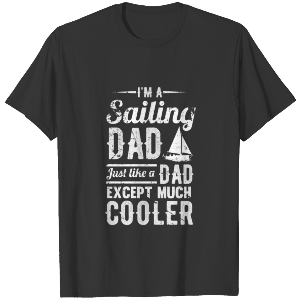 Sailing Dad father boat gift idea funny ocean sea T Shirts