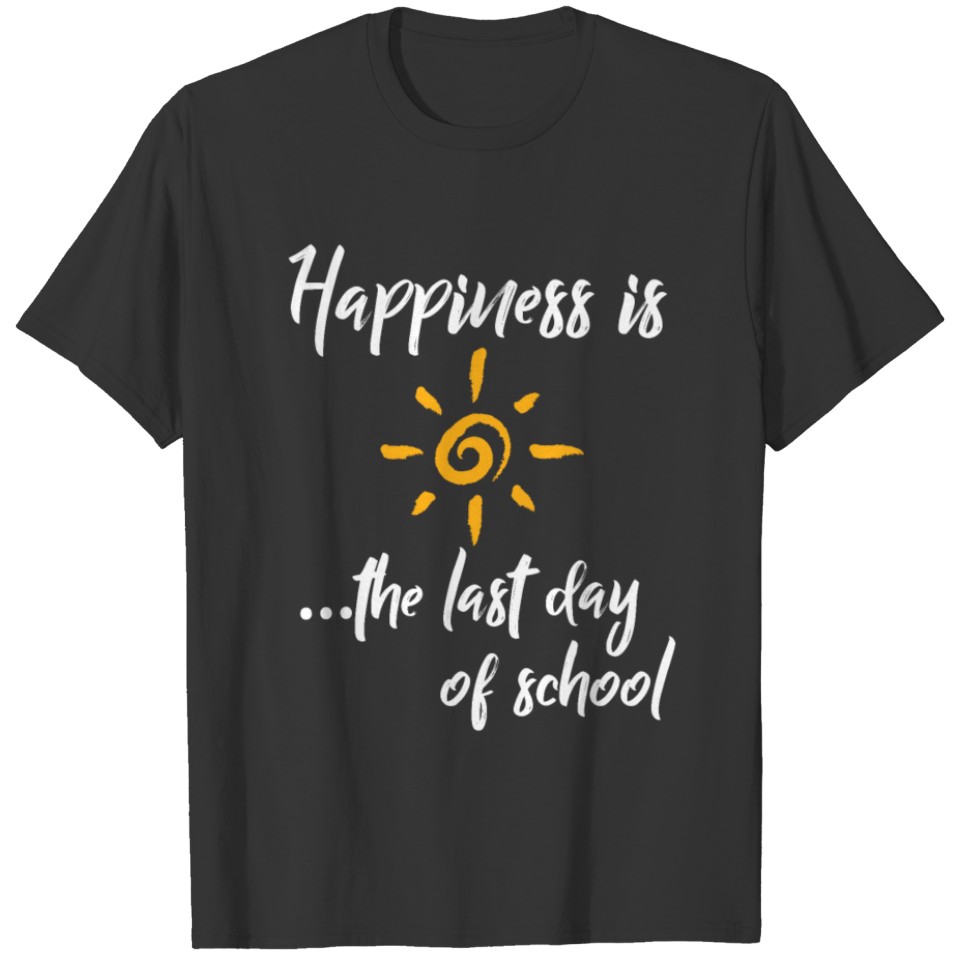 Happiness is The Last Day Of School T-shirt