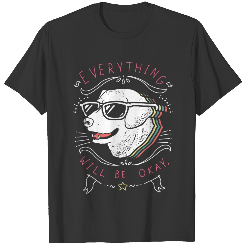 Dog Face Everything Will be Okay T-shirt