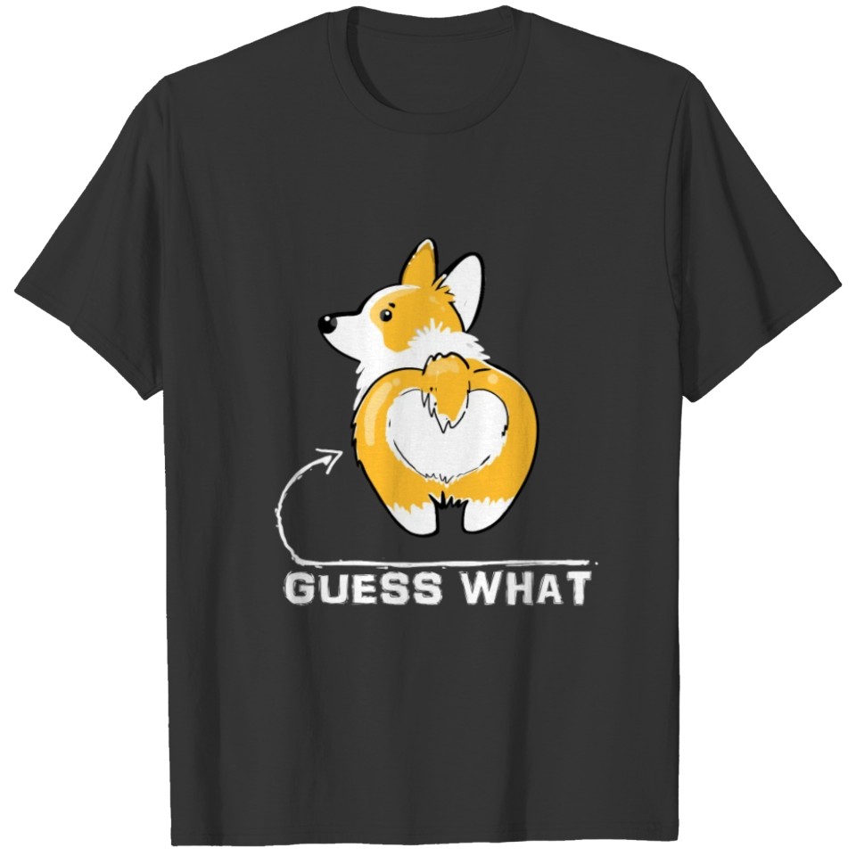Guess What Corgi Butt Funny Corgi Owner Dog Enthusiast Design T Shirts