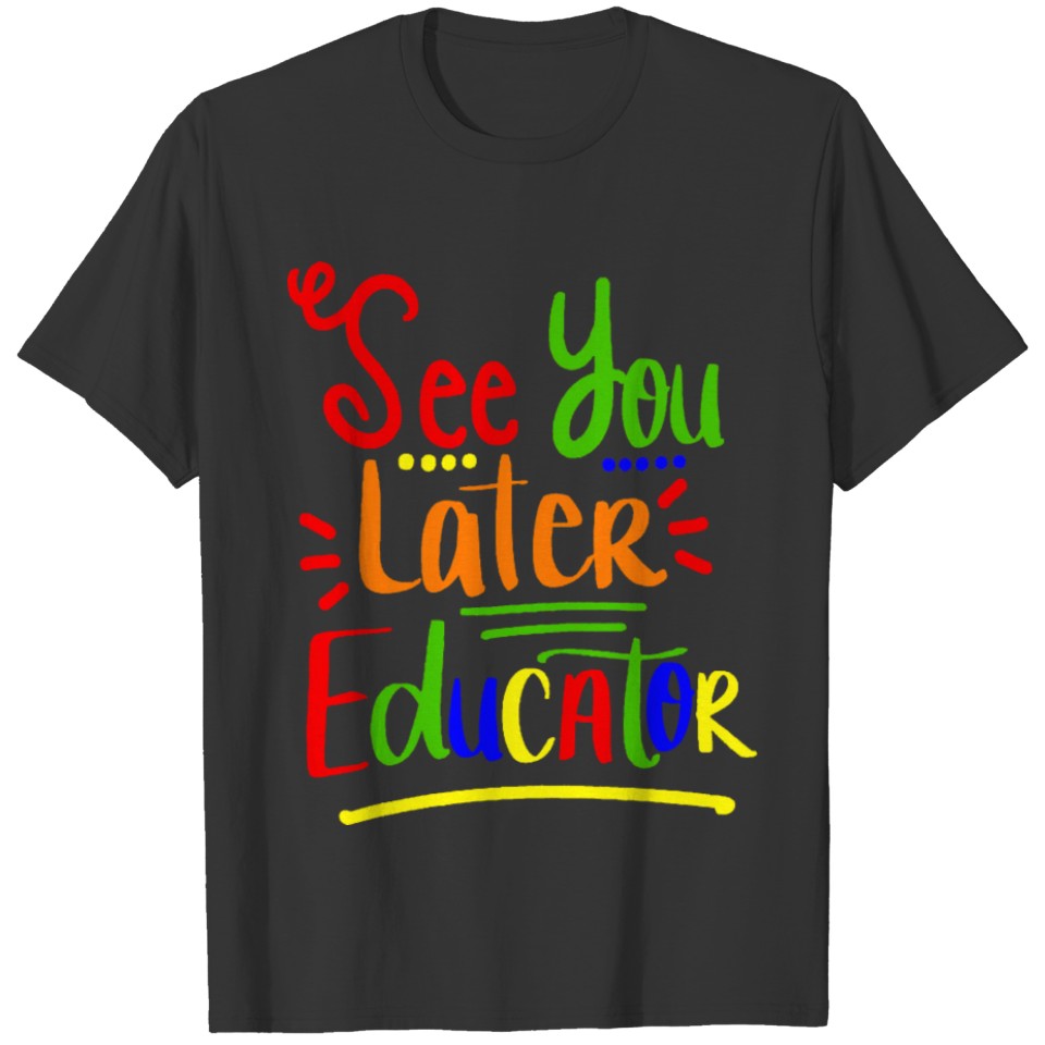 See You Later Educator Tshirt T-shirt