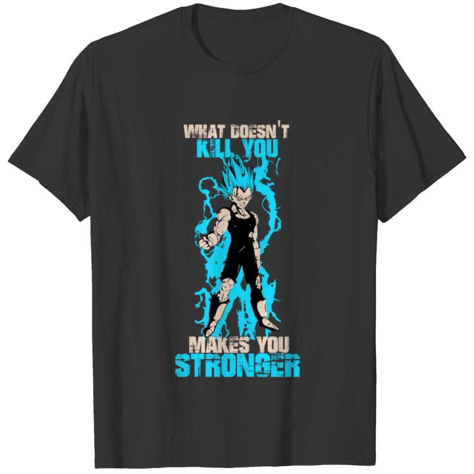 Vegeta - What doesn't kill you makes you stronge T Shirts